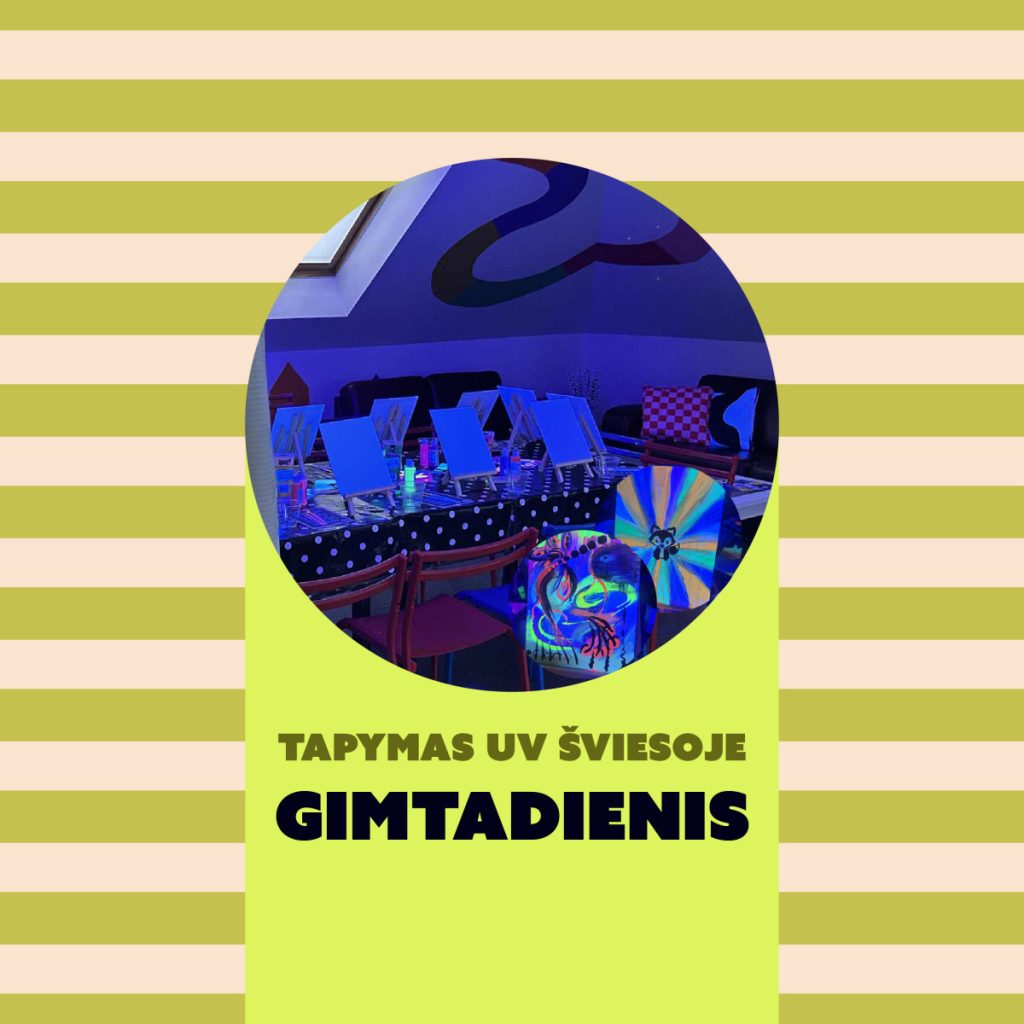 TAPYMAS UV ŠVIESOJE GIMTADIENIS